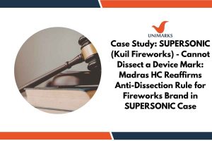 Case Study: SUPERSONIC (Kuil Fireworks) - Cannot Dissect a Device Mark: Madras HC Reaffirms Anti-Dissection Rule for Fireworks Brand in SUPERSONIC Case